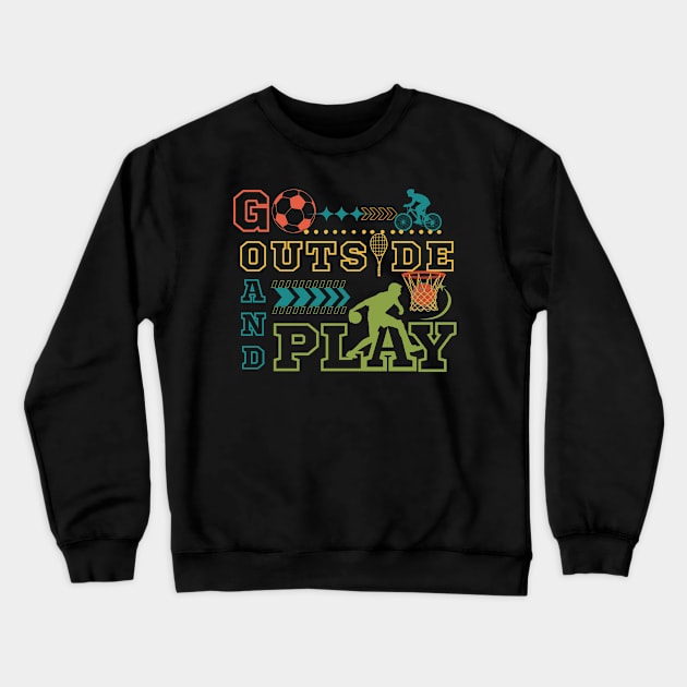 Go Outside and Play- Outdoor Crewneck Sweatshirt by Prints.Berry